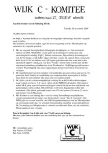 Aan het bestuur van de Stichting Tivoli. Utrecht, 29 november 2009 Geachte dames en heren, het Wijk C Komitee hecht er aan om jullie als mogelijke toekomstige buur het volgende mede te delen. Het Komitee zal bezwaar make