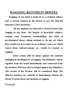 RAGGING BANNED IN HOSTEL Ragging of any kind is declared as a criminal offence and is strictly banned in the Hostel as per the Hon’ble Supreme Court directions. All the students are directed to strictly desist from rag