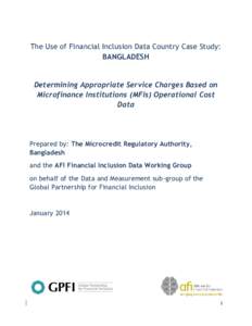 The Use of Financial Inclusion Data Country Case Study: BANGLADESH Determining Appropriate Service Charges Based on Microfinance Institutions (MFIs) Operational Cost Data