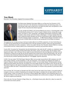 Tom Blank  Executive Vice President, Gephardt Government Affairs Tom Blank joined Gephardt Government Affairs as an Executive Vice President in 2012 and leads client work in the international, homeland security, and tech