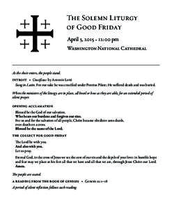 The Solemn Liturgy of Good Friday April 3, 2015 • 12:00 pm Washington National Cathedral  As the choir enters, the people stand.