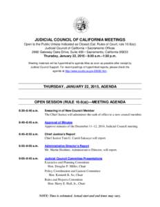 JUDICIAL COUNCIL OF CALIFORNIA MEETINGS Open to the Public Unless Indicated as Closed (Cal. Rules of Court, rule 10.6(a)) Judicial Council of California • Sacramento Offices 2860 Gateway Oaks Drive, Suite 400 • Sacra