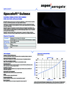 DATA SHEET  Spaceloft® Subsea FLEXIBLE INSULATION FOR SUBSEA PIPE-IN-PIPE APPLICATIONS Spaceloft® Subsea, due to its very low thermal conductivity, is used for thermal insulation