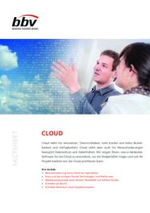 FACTSHEET  CLOUD Cloud steht für Innovation, Time-to-Market, tiefe Kosten und hohe Skalierbarkeit und Verfügbarkeit. Cloud steht aber auch für Herausforderungen bezüglich Datenschutz und Datenhoheit. Wir zeigen Ihnen