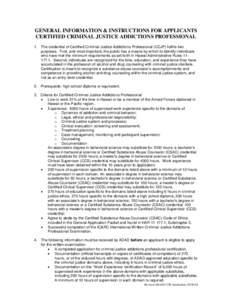 GENERAL INFORMATION & INSTRUCTIONS FOR APPLICANTS CERTIFIED CRIMINAL JUSTICE ADDICTIONS PROFESSIONAL 1. The credential of Certified Criminal Justice Addictions Professional (CCJP) fulfills two purposes. First, and most i