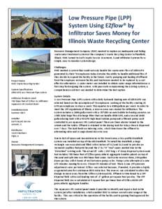 Low	
  Pressure	
  Pipe	
  (LPP)	
   System	
  Using	
  EZflow®	
  by	
   Infiltrator	
  Saves	
  Money	
  for	
   Illinois	
  Waste	
  Recycling	
  Center	
   	
  	
   Resource	
  Management	
  Comp