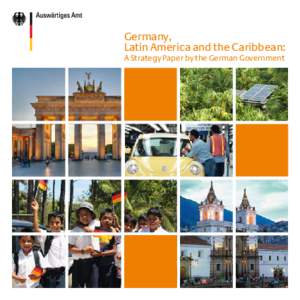 Germany, Latin America and the Caribbean: A Strategy Paper by the German Government Cover page photos: Top left: The Brandenburg Gate in Berlin, Germany