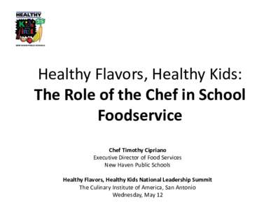 Healthy Flavors, Healthy Kids: The Role of the Chef in School Foodservice Chef Timothy Cipriano Executive Director of Food Services New Haven Public Schools