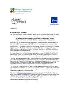 April 6, 2011  FOR IMMEDIATE RELEASE For more information, contact: Jennifer Tabola, senior education director, [removed]High School Students Win Wildlife Conservation Grants