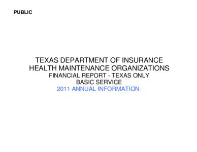 PUBLIC  TEXAS DEPARTMENT OF INSURANCE HEALTH MAINTENANCE ORGANIZATIONS FINANCIAL REPORT - TEXAS ONLY BASIC SERVICE