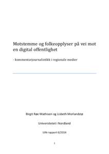 Motstemme og folkeopplyser på vei mot en digital offentlighet - kommentarjournalistikk i regionale medier Birgit Røe Mathisen og Lisbeth Morlandstø Universitetet i Nordland