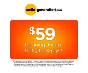 † Regular value of at least $290. In absence of gum (periodontal) disease. New patients only. Cannot  be combined with any other offers. Coupon must be presented at appointment. Limit 1 per patient. Subject to insuranc