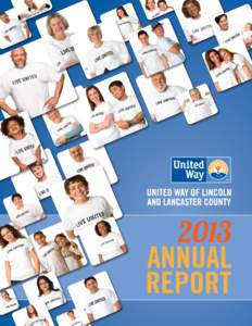 The Power To Create Change “2013 was a breakthrough year for United Way of Lincoln and Lancaster County. The new initiatives developed by our dedicated volunteers and skilled staff, made possible by our generous donor