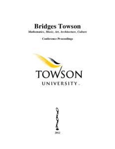 Bridges Towson Mathematics, Music, Art, Architecture, Culture Conference Proceedings 2012