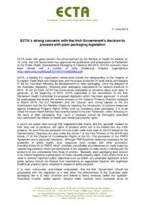 11 June[removed]ECTA’s strong concerns with the Irish Government’s decision to proceed with plain packaging legislation  ECTA views with great concern the announcement by the Minister of Health for Ireland, on