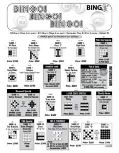 BINGO! BINGO! BINGO! $5 Buy-in Plays 3-on pack • $10 Buy-in Plays 6-on pack • Computer Play: $15 for 9 cards • Hotball $1 Shaded games not included in your package.