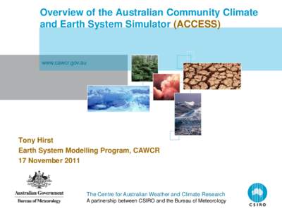 Overview of the Australian Community Climate and Earth System Simulator (ACCESS) www.cawcr.gov.au  Tony Hirst