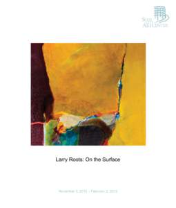 Larry Roots: On the Surface  November 3, 2012 – February 3, 2013 Larry Roots: On the Surface