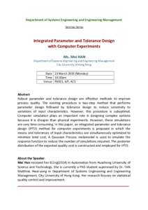 Department of Systems Engineering and Engineering Management Seminar Series Integrated Parameter and Tolerance Design with Computer Experiments Ms. Mei HAN