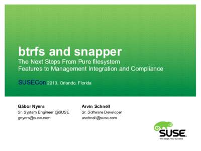 btrfs and snapper  The Next Steps From Pure filesystem Features to Management Integration and Compliance SUSECon 2013, Orlando, Florida