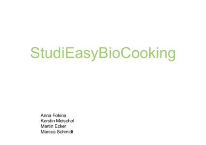 StudiEasyBioCooking  Anna Fokina Kerstin Meischel Martin Ecker Marcus Schmidt