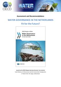 Assessment and Recommendations  WATER GOVERNANCE IN THE NETHERLANDS Fit for the Future?  Launch by the OECD Deputy-Secretary-General, Yves Leterme