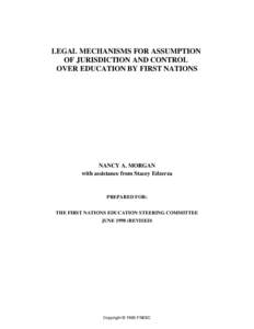 LEGAL MECHANISMS FOR ASSUMPTION OF JURISDICTION AND CONTROL OVER EDUCATION BY FIRST NATIONS NANCY A. MORGAN with assistance from Stacey Edzerza