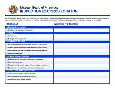 Missouri Board of Pharmacy  INSPECTION RECORDS LOCATOR Use this Inspection Records Locator to help pharmacy staff locate pharmacy records that will likely be requested during a Board inspection. Keep the Inspection Recor