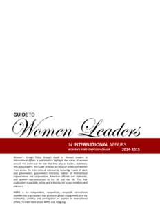 GUIDE TO  Women Leaders IN INTERNATIONAL AFFAIRS WOMEN’S FOREIGN POLICY GROUP Women’s Foreign Policy Group’s Guide to Women Leaders in