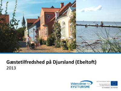 Gæstetilfredshed på Djursland (Ebeltoft) 2013 Konklusion og sammenfatning Mange turisterne på Djursland og i Ebeltoft har stærke bånd og stort kendskab til området. Det er eget sommerhus,