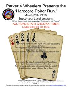 Parker 4 Wheelers Presents the! “Hardcore Poker Run.”! March 28th, 2015. ! Support our Local Veterans!! 50% of the proceeds go to supporting “Christmas for the Troops.”!
