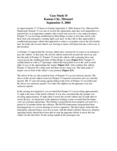 Case Study D Kansas City, Missouri September 5, 2004 At approximately 17:15 hours on Sunday September 5, 2004, Kansas City, Missouri Fire Department Pumper 33 was one of several fire department units that were dispatched