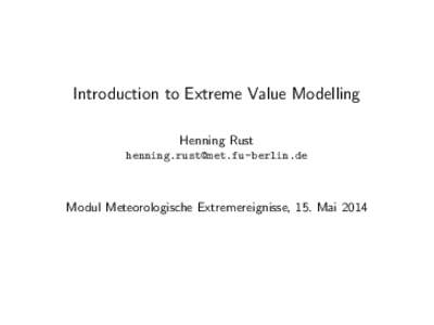 Introduction to Extreme Value Modelling Henning Rust [removed] Modul Meteorologische Extremereignisse, 15. Mai 2014