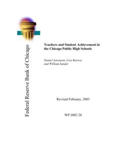 Federal Reserve Bank of Chicago  Teachers and Student Achievement in the Chicago Public High Schools Daniel Aaronson, Lisa Barrow and William Sander