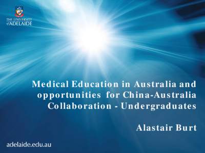 Medical Education in Australia and opportunities for China-Australia Collaboration - Undergraduates Alastair Burt  Historical perspectives