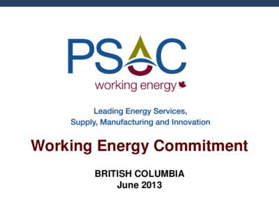 Working Energy Commitment BRITISH COLUMBIA June 2013 Presentation Outline •