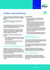 Visit www.dpmfs.com.au  Fact Sheet - Retirement Planning This document provides some additional information to help you understand financial planning concepts in relation to retirement planning.