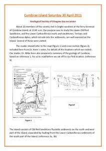 Cumbrae Island Saturday 30 April 2011 Geological Society of Glasgow day excursion About 20 members of the society met in bright sunshine at the ferry terminal of Cumbrae Island, ata.m. Our purpose was to study the