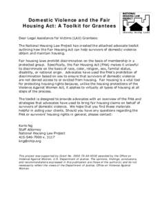 Domestic Violence and the Fair Housing Act: A Toolkit for Grantees Dear Legal Assistance for Victims (LAV) Grantees: The National Housing Law Project has created the attached advocate toolkit outlining how the Fair Housi