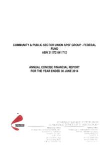 COMMUNITY & PUBLIC SECTOR UNION SPSF GROUP - FEDERAL FUND ABN[removed]ANNUAL CONCISE FINANCIAL REPORT FOR THE YEAR ENDED 30 JUNE 2014