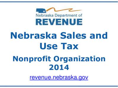 Nebraska Sales and Use Tax Nonprofit Organization 2014 revenue.nebraska.gov