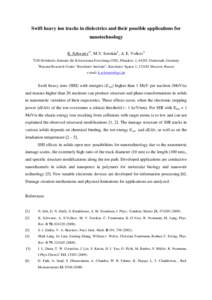 Swift heavy ion tracks in dielectrics and their possible applications for nanotechnology K. Schwartz1*, M.V. Sorokin2, A. E. Volkov2 1  GSI Helmholtz Zentrum für Schwerionen Forschung (GSI), Planckstr. 1, 64201, Darmsta