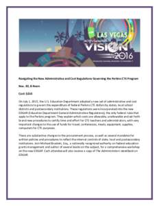 Navigating the New Administrative and Cost Regulations Governing the Perkins CTE Program Nov. 30, 8-Noon Cost: $210 On July 1, 2015, the U.S. Education Department adopted a new set of administrative and cost regulations 