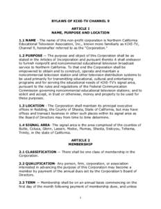 BYLAWS OF KIXE-TV CHANNEL 9 ARTICLE I NAME, PURPOSE AND LOCATION 1.1 NAME - The name of this non-profit corporation is Northern California Educational Television Association, Inc., known more familiarly as KIXE-TV, Chann