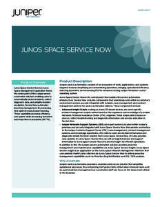 DATASHEET  JUNOS SPACE SERVICE Now Product Overview Junos Space Service Now is a Junos