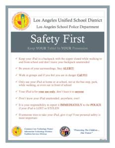 Los Angeles Unified School District Los Angeles School Police Department Safety First Keep YOUR Tablet In YOUR Possession ü Keep your iPad in a backpack with the zipper closed while walking to