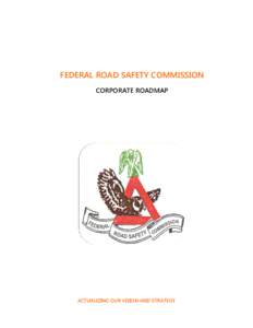 FEDERAL ROAD SAFETY COMMISSION CORPORATE ROADMAP ACTUALIZING OUR VISION AND STRATEGY  FRSC: Actualizing Our Vision & Strategy