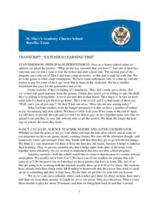 St. Mary’s Academy Charter School Beeville, Texas TRANSCRIPT: “EXTENDED LEARNING TIME” STAN SIMONSON, PRINCIPAL/SUPERINTENDENT: Now as a charter school when we opened, we asked the parents, “What are the key conc