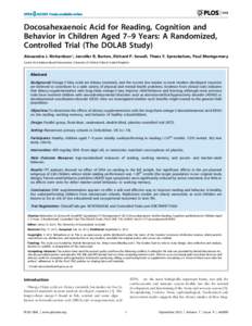 Docosahexaenoic Acid for Reading, Cognition and Behavior in Children Aged 7–9 Years: A Randomized, Controlled Trial (The DOLAB Study) Alexandra J. Richardson*, Jennifer R. Burton, Richard P. Sewell, Thees F. Spreckelse