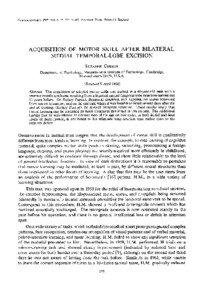 Neuropsychologia, 196~, Vol. 6, pp. 255 to 265. Pergamon Press. Printed in England  ACQUISITION OF MOTOR SKILL AFTER BILATERAL